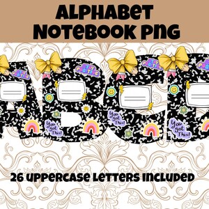 May include: A digital graphic featuring the letters A, B, C, and D, designed to resemble notebook paper. Each letter is decorated with a yellow bow, stickers, and the words "Stay Positive" and "You Got This!" The image includes the text "ALPHABET NOTEBOOK PNG" and "26 UPPERCASE LETTERS INCLUDED".