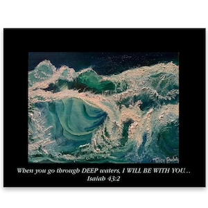 May include: A rectangular print featuring an oil painting of turbulent ocean waves in shades of deep blue, teal, and white foam. Below the artwork, the text reads: When you go through DEEP waters, I WILL BE WITH YOU... Isaiah 43:2.