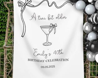 A tini bit older Birthday Decor Martini Themed Birthday Backdrop Personalized Women’s Birthday Banner Drink Bow Custom Backdrop 40th Party