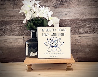 I'm Mostly Peace, Love and Light  wood sign, Adult Humor Gift, Adult Humor Desktop Sign,