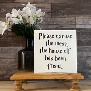 Excuse the Mess the House Elf Has Been Freed Wood Sign