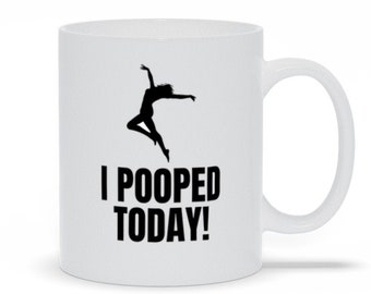 May include: White ceramic coffee mug with a black silhouette of a person jumping and the text "I POOPED TODAY!" printed on it.