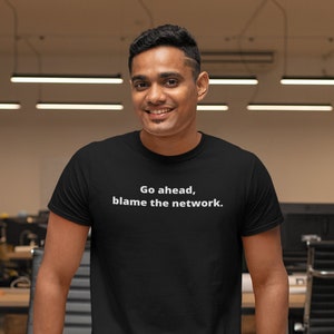Blame The Network Shirt, Gift for Network Administrator, Funny Networker Gift, Networking T Shirt Birthday Christmas Gift for Network admin