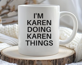 Funny Karen Mug | I'm Karen Doing Karen Things | Funny Karen Gift | 11 oz Mug