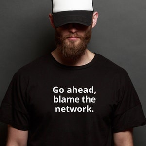 Blame The Network Shirt, Gift for Network Administrator, Funny Networker Gift, Networking T Shirt Birthday Christmas Gift for Network admin