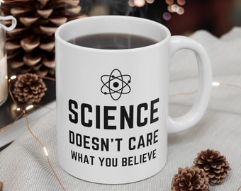 Wissenschaft kümmert sich nicht darum, was Sie glauben Becher | Wissenschaft Becher | Wissenschaftsliebhaber | Naturforscher Geschenk | Weihnachtsgeschenk für Lehrer | 11 Unzen Becher