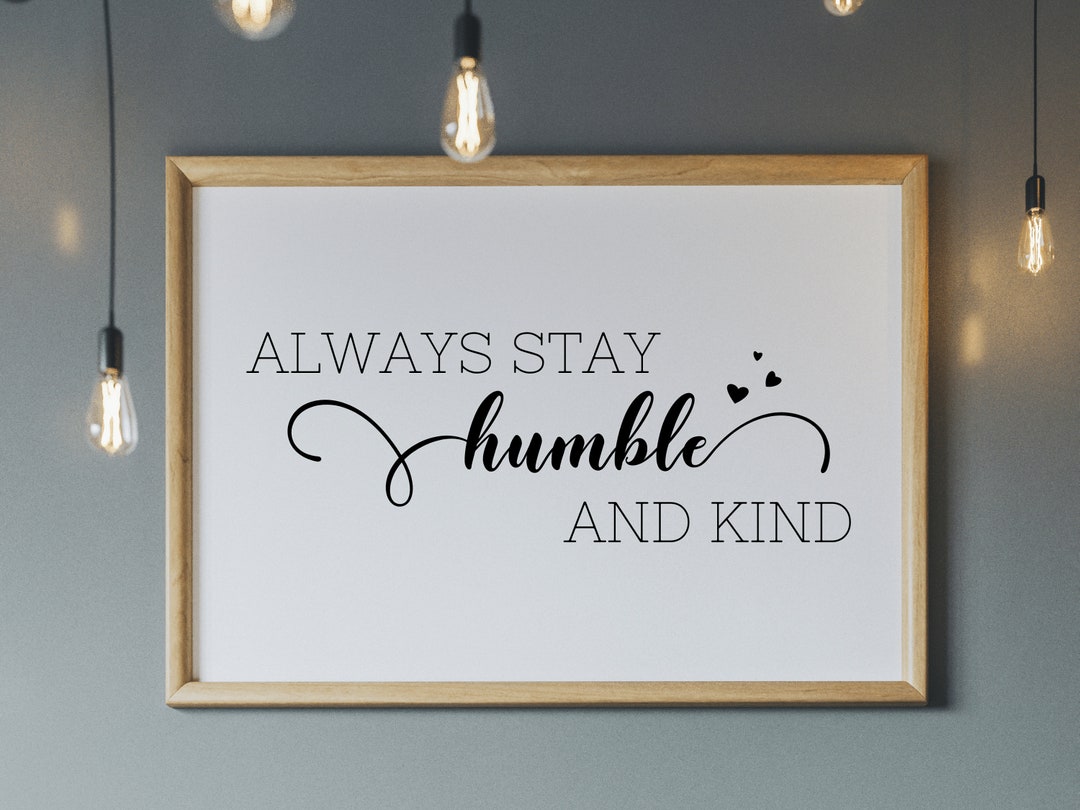 Always Stay Humble and Kind Quotes Printable Art Quote Etsy UK