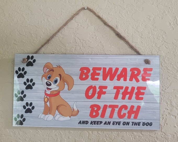 Beware of the bitch sign, Funny beware of dog sign, beware door hanging sign, cute dog sign, wood dog hanging sign, full color bitch sign