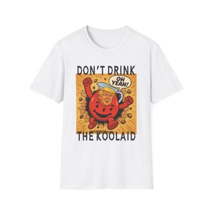 Don&#39;t Drink the Kool-Aid T-Shirt - Trump Parody Kool-Aid Man Political Satire Tee
