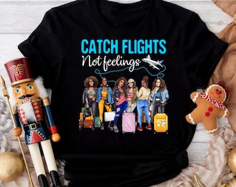 Catch Flights Not Feelings African American Shirt, Girls Trip Shirt, Girls Vacation Tee, Proud African American Women Shirt, Girls Tee