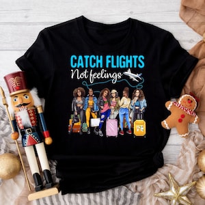 Catch Flights Not Feelings African American Shirt, Girls Trip Shirt, Girls Vacation Tee, Proud African American Women Shirt, Girls Tee