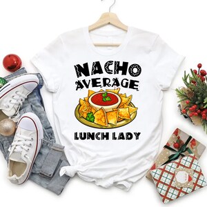 Lunch Lady Gift, Lunch Lady Shirt, Nacho Average Lunch Lady T Shirt, Cafeteria Worker Shirt, Cafeteria Crew Shirt, Cinco De Mayo Gift
