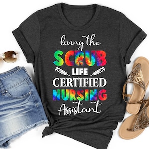 Living The Scrub Life Certified Nursing Assistant T-Shirt, Tie Dye CNA T-Shirt, Cute CNA Shirt, Certified Nursing Assistant Shirt, CNA Gift