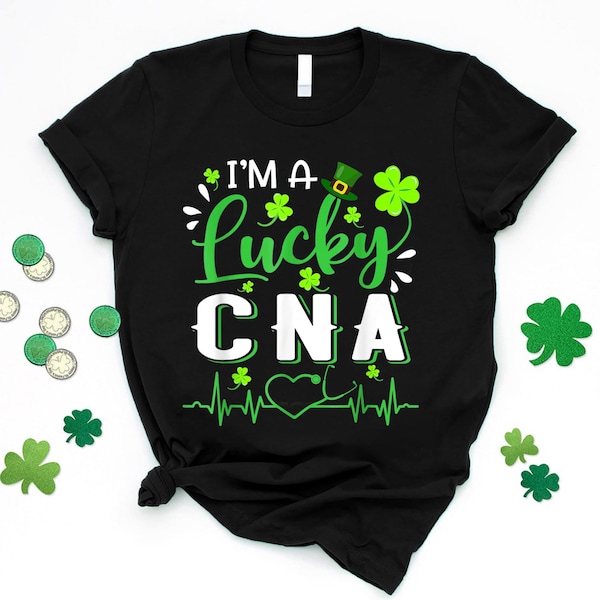 I'm a Lucky CNA Nurse T-Shirt, St Patrick's Day Gift for CNA, Certified Nursing Assistant Shirt, CNA Shirts, Lucky Cna Shirt, Cna Gifts