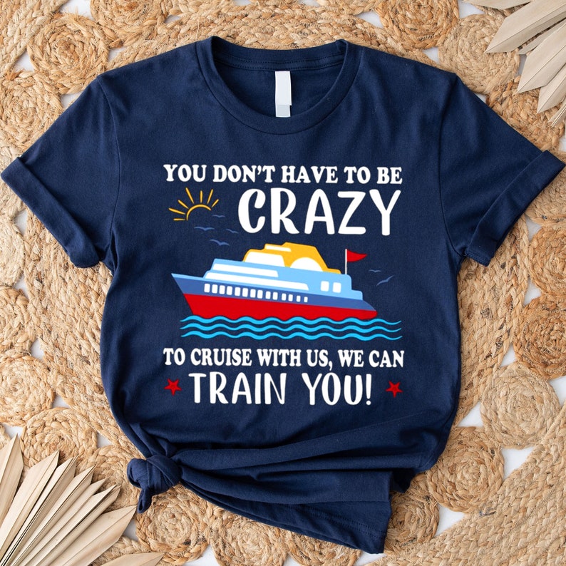 You Don't Have to Be Crazy to Cruise With Us We Can Train - Etsy