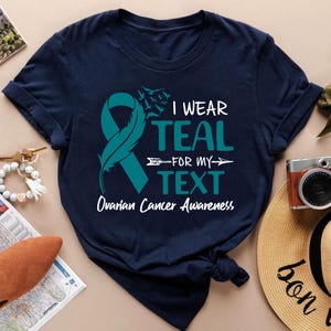 I Wear Teal For My Custom Text Shirt, Ovarian Cancer Awareness Tee, Family Matching Cancer Fighter Gift, Custom Teal Ribbon Support Shirt