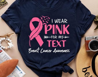 I Wear Pink For My Custom Text Shirt, Breast Cancer Awareness Tee, Family Matching Pink Ribbon Support Shirt, Cancer Support Squad