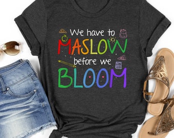 Maslow Before Bloom Tshirt, Psychologist Shirt, Back To School Shirt, School Counselor Shirt, School Psychologist Tshirt, Special Ed Teacher