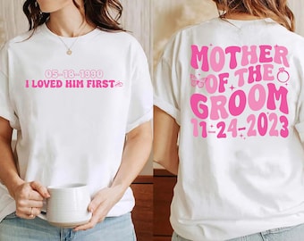 I Loved Him First Shirt, Mother of the Groom Shirt, Groom Party Shirts, Groom's Mom Shirt, Wedding Shirt, Mother of the Groom Gift