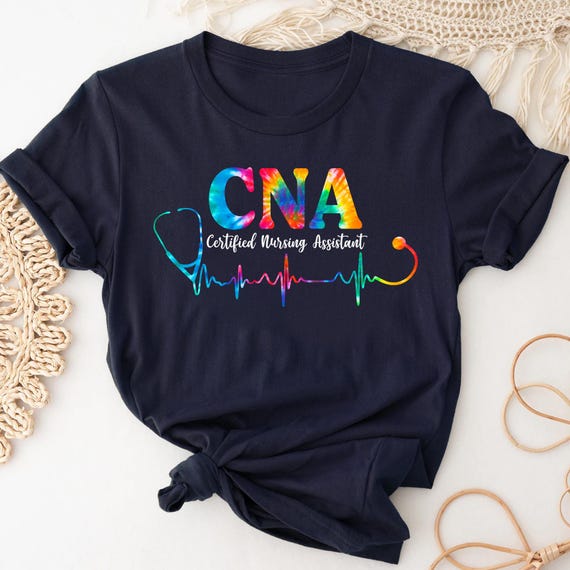 Certified Nursing Assistant Shirt, Tie Dye CNA T-Shirt, Cute CNA Shirt, Certified Nursing Assistant T Shirt, CNA Gift Nurse