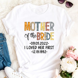 Mother Of The Bride Shirt, I Loved Her First, Bridesmaid Shirts, Wedding Party Shirt, Bachelorette Party Shirt, Wedding Shirt image 1