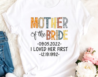 Mother Of The Bride Shirt, I Loved Her First, Bridesmaid Shirts, Wedding Party Shirt, Bachelorette Party Shirt, Wedding Shirt