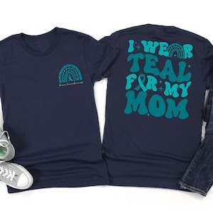 I Wear Teal For My Mom Sister Custom Shirt, Ovarian Cancer Shirts, Ovarian Team Cancer Shirts, Support Squad Shirt, Cancer Matching Shirt