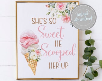 May include: A printable sign featuring a pink and white ice cream cone with floral decorations. The text reads "She's so sweet he scooped her up".