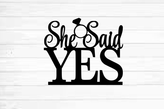 She Said Yes Cake Topper Svg Png Cricut Svg Engagement Etsy