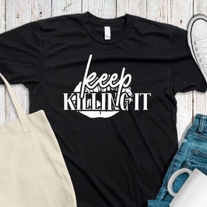 Keep Killing It Unisex Shirt, Women Empowerment Shirt, Inspirational Shirt, Feminism Shirt, Empowering Shirt, Girl Power Shirt, Feminist Tee