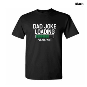 Dad Joke Loading Shirt-Father&#39;s Day Gift-Funny Dad Shirt-Daddy Shirt-Grandpa Shirt-Birthday Gift for Dad-Father&#39;s Day Shirt-Best Dad