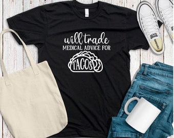 Will Give Medical Advice For Tacos Unisex T Shirt, Nurse Shirt, Doctor Shirt, Medical Student T-shirt, Medical Student, Gifts Nursing Shirts