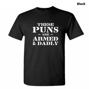 These Puns Are Armed & Dadly Shirt-Funny Dad Shirt-Father&#39;s Day Gift-Dad is Legend-Proud Dad-Best Father Tee-Funny Dad Joke-Sarcastic Dad