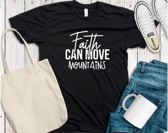 Faith Can Move Mountains Unisex TShirt, Faith Shirt, Christian Shirts, Religious Tee, Christian Clothing,Christian Shirt, Motivational Shirt