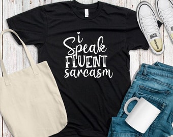 I Speak Fluent Sarcasm Unisex Tshirt, Sarcasm Tee, Sarcastic Tee, Funny Quotes, Funny Tshirt, Sarcastic Gift,Custom Tshirt, Bella Canvas Tee