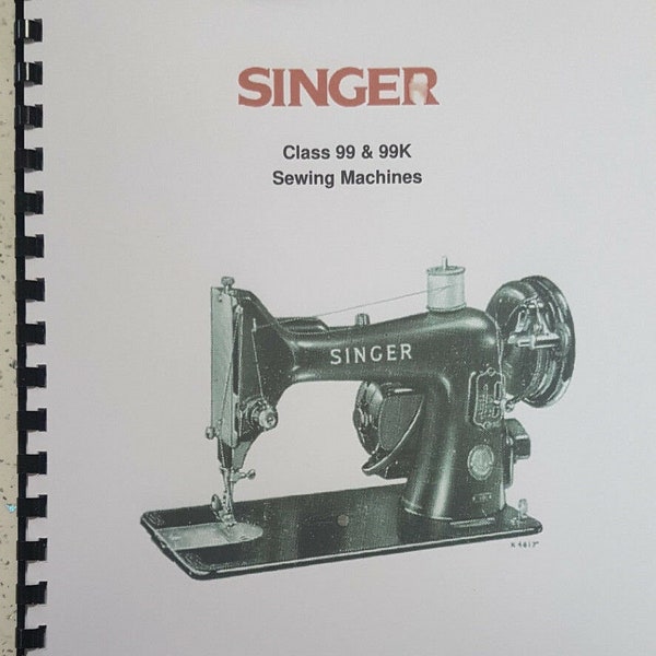 Singer Class 99 & 99K Instruction Manual - User Guide - Reprinted Comb Bound A4