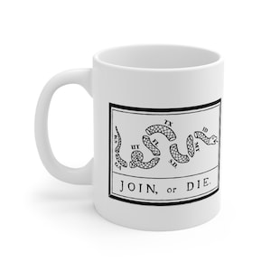 May include: White ceramic mug with a black and white image of a snake with the text "JOIN, or DIE." The snake is made up of segments labeled with state abbreviations.