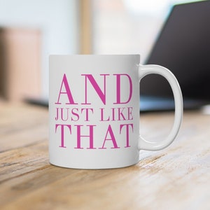 And Just Like That Pink Sex and the City Carrie Bradshaw Quote White Ceramic Mug- SATC - HBO - SJP - Bride - Bachelorette - 30 Something