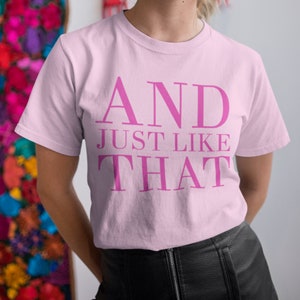 And just like that Sex and the City Quote Shirt Bridesmaids tshirt besties tee Carrie Bradshaw Quote top SATC bachelorette NYC image 1