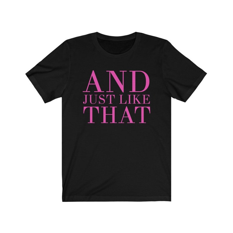 And just like that Sex and the City Quote Shirt Bridesmaids tshirt besties tee Carrie Bradshaw Quote top SATC bachelorette NYC image 4