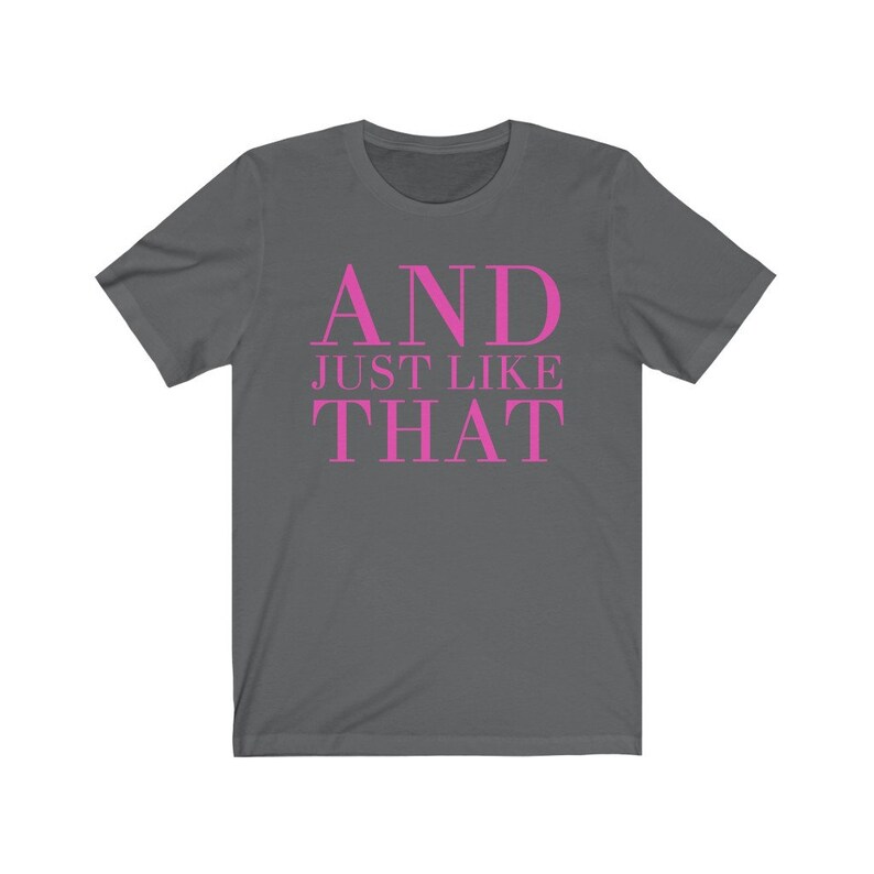 And just like that Sex and the City Quote Shirt Bridesmaids tshirt besties tee Carrie Bradshaw Quote top SATC bachelorette NYC image 5