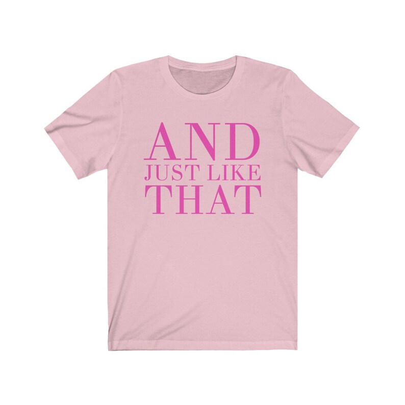 And just like that Sex and the City Quote Shirt Bridesmaids tshirt besties tee Carrie Bradshaw Quote top SATC bachelorette NYC image 2