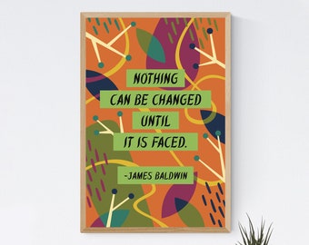 Printable James Baldwin &quot;Nothing Can Be Changed Until It Is Faced&quot; Inspirational Quote Art Print/Poster/Wall Decor - Digital File Download
