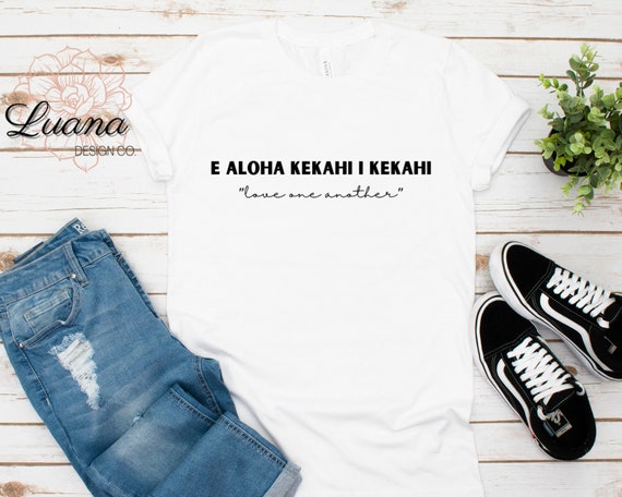 E Aloha Kekahi I Kekahi Shirt Love One Another Tee Hawaii Etsy