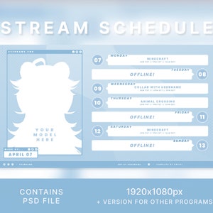 May include: A blue and white digital stream schedule template with the text "STREAM SCHEDULE" at the top. The template includes a placeholder for a profile picture, a calendar with days of the week, and a section for listing stream times and games. The text "WEEK OF... APRIL 07" is visible at the bottom left corner. The text "CONTAINS PSD FILE" is visible at the bottom left corner. The text "1920x1080px" is visible at the bottom right corner. The text "VERSION FOR OTHER PROGRAMS" is visible at the bottom right corner.