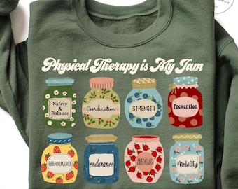 Physical Therapy Sweatshirt, Physical Therapy Sweater, Physical Therapist Sweatshirt, PTA Shirt, PT Sweatshirt, Physical Therapy is My Jam