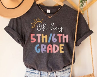 Oh hey 5th and 6th Grade Teacher Shirt, 5th and 6th Teacher, Multi Grade Teacher, Multigrade Combo Class, Combined Class, Fifth and Sixth