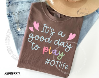 Comfort Colors® It's a Good Day To Play Shirt, Occupational Therapy Shirt, OT Shirt, Play Therapy, OTA Shirt, Occupational Therapist Gift