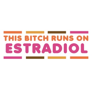 Runnin&#39; on Estradiol