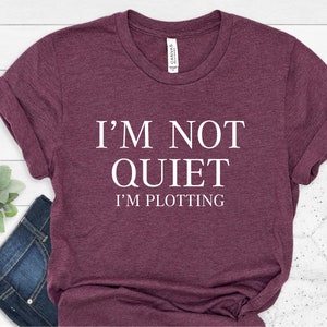 I'm Not Quiet I'm Plotting T-Shirt, I'm Not Quiet I'm Plotting Shirt, Author Shirt, Writer Shirt, Author Gift